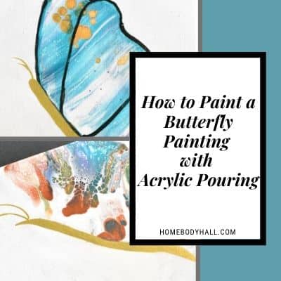 How to Paint a Butterfly Painting with Acrylic Pouring - Homebody Hall