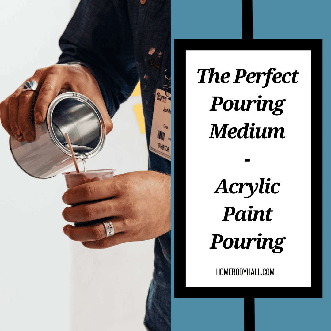The Perfect Acrylic Pouring Medium to Suit Your Pour Paint Technique Homebody Hall
